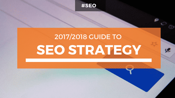 SEO Strategy Guide for 2017/18