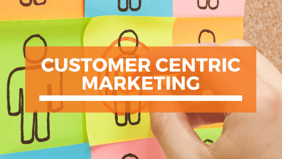 Customer Centric Marketing